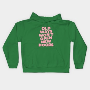 Old Ways Won't Open New Doors Kids Hoodie